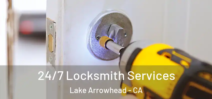  24/7 Locksmith Services Lake Arrowhead - CA