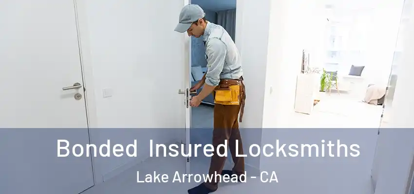  Bonded Insured Locksmiths Lake Arrowhead - CA