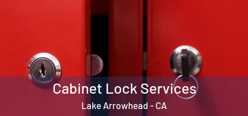  Cabinet Lock Services Lake Arrowhead - CA