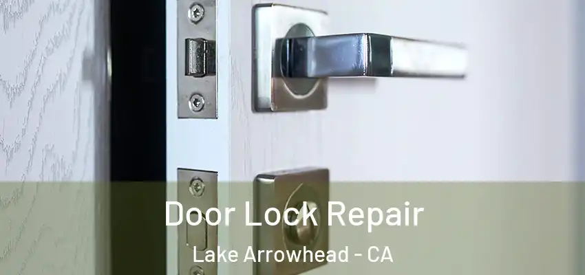  Door Lock Repair Lake Arrowhead - CA