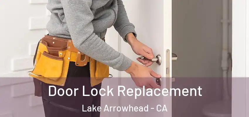 Door Lock Replacement Lake Arrowhead - CA