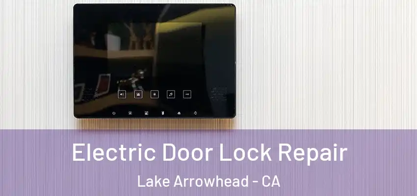 Electric Door Lock Repair Lake Arrowhead - CA