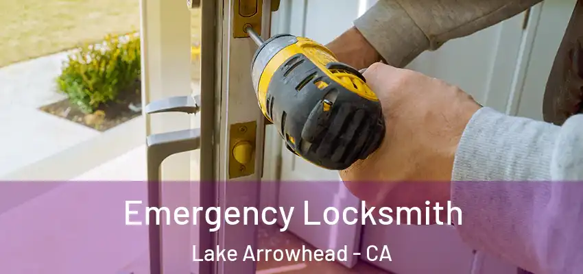  Emergency Locksmith Lake Arrowhead - CA
