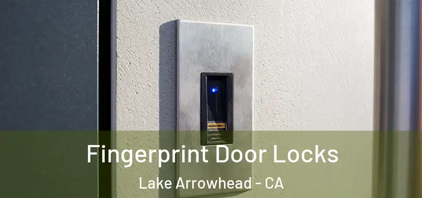  Fingerprint Door Locks Lake Arrowhead - CA