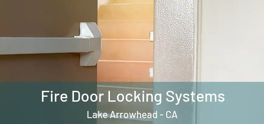  Fire Door Locking Systems Lake Arrowhead - CA