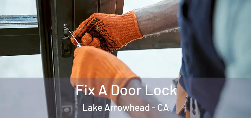 Fix A Door Lock Lake Arrowhead - CA