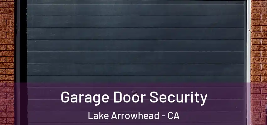  Garage Door Security Lake Arrowhead - CA