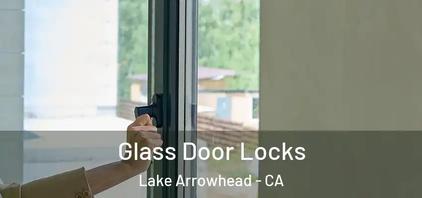  Glass Door Locks Lake Arrowhead - CA