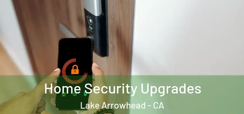  Home Security Upgrades Lake Arrowhead - CA