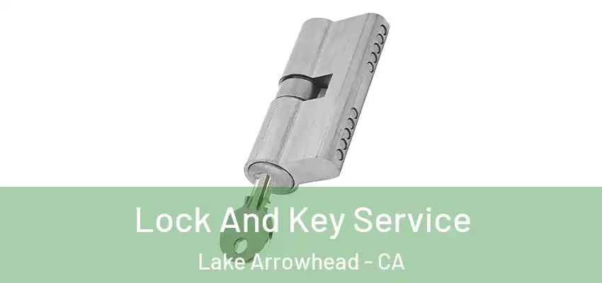  Lock And Key Service Lake Arrowhead - CA