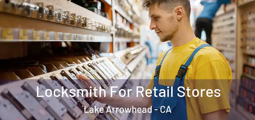 Locksmith For Retail Stores Lake Arrowhead - CA