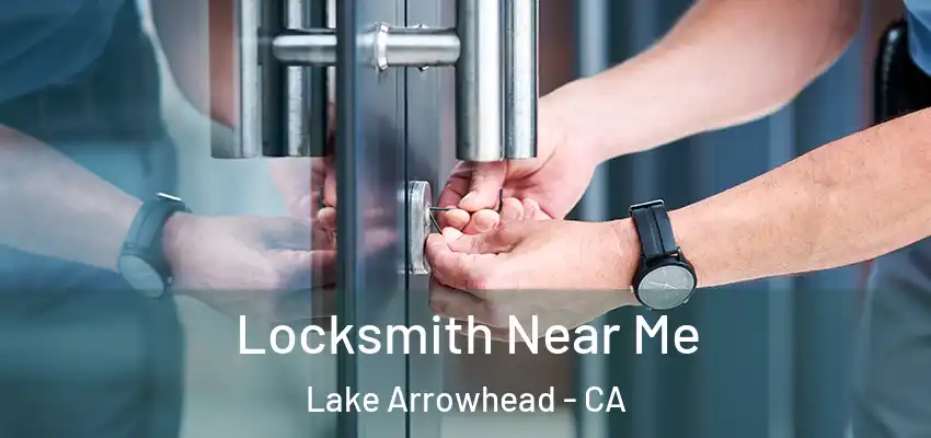  Locksmith Near Me Lake Arrowhead - CA
