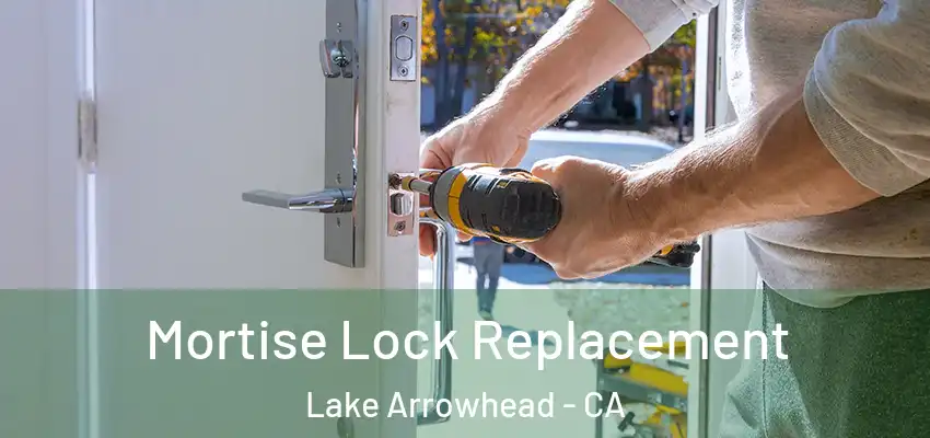  Mortise Lock Replacement Lake Arrowhead - CA
