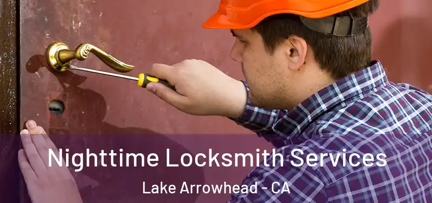  Nighttime Locksmith Services Lake Arrowhead - CA