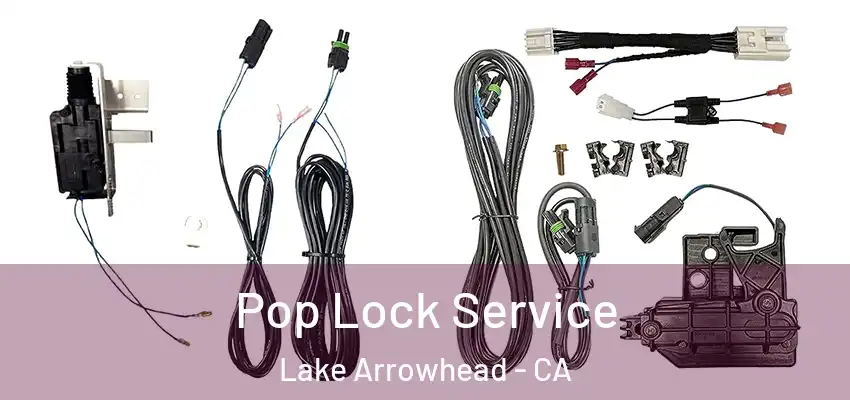  Pop Lock Service Lake Arrowhead - CA