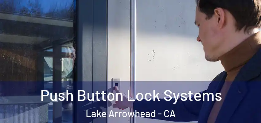 Push Button Lock Systems Lake Arrowhead - CA