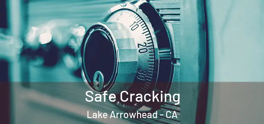  Safe Cracking Lake Arrowhead - CA