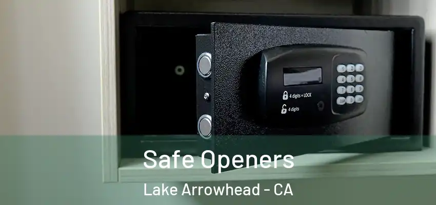  Safe Openers Lake Arrowhead - CA