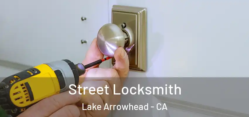  Street Locksmith Lake Arrowhead - CA