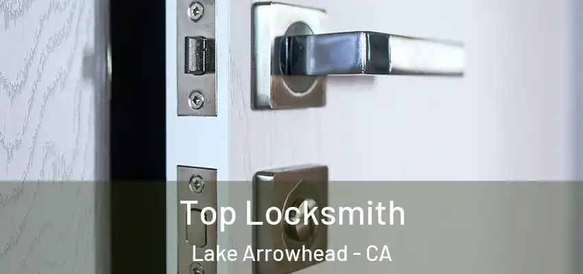 Top Locksmith Lake Arrowhead - CA